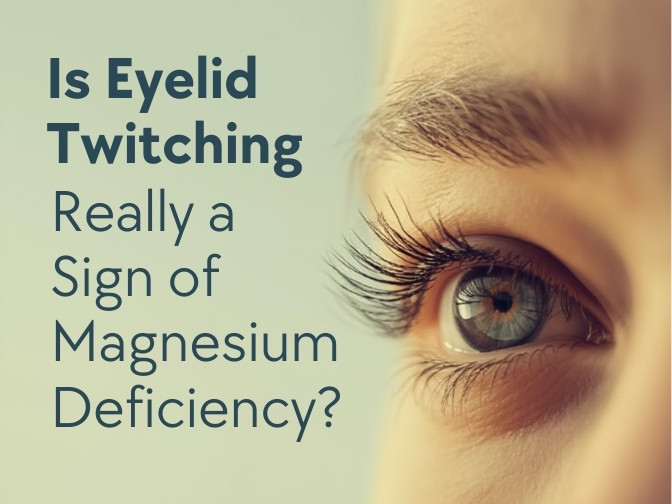 Is Eyelid Twitching a Sign of Magnesium Deficiency?